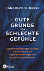 Cover: Randolph M. Nesse Gute Gründe für schlechte Gefühle: evolutionäre Psychiatrie: ein neuer Blick auf negative Stimmungen und psychische Beschwerden