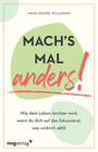 Cover: Hans-Georg Willmann Mach's mal anders! - wie dein Leben leichter wird, wenn du dich auf das fokussierst, was wirklich zählt