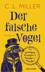Cover: Miller, C.L. Der falsche Vogel