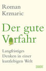 Cover: Roman Krznaric Der gute Vorfahr - langfristiges Denken in einer kurzlebigen Welt